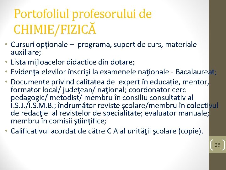 Portofoliul profesorului de CHIMIE/FIZICĂ • Cursuri opţionale – programa, suport de curs, materiale auxiliare;
