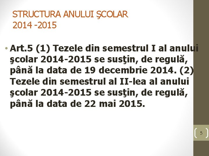 STRUCTURA ANULUI ŞCOLAR 2014 -2015 • Art. 5 (1) Tezele din semestrul I al