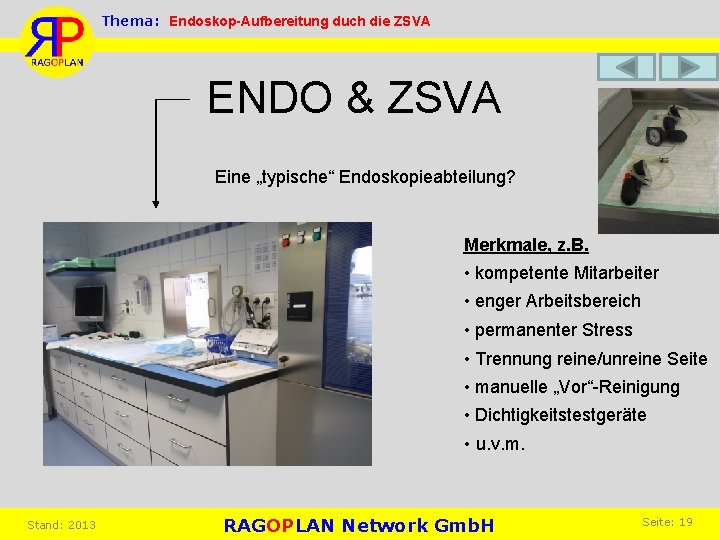 Thema: Endoskop-Aufbereitung duch die ZSVA ENDO & ZSVA Eine „typische“ Endoskopieabteilung? Merkmale, z. B.