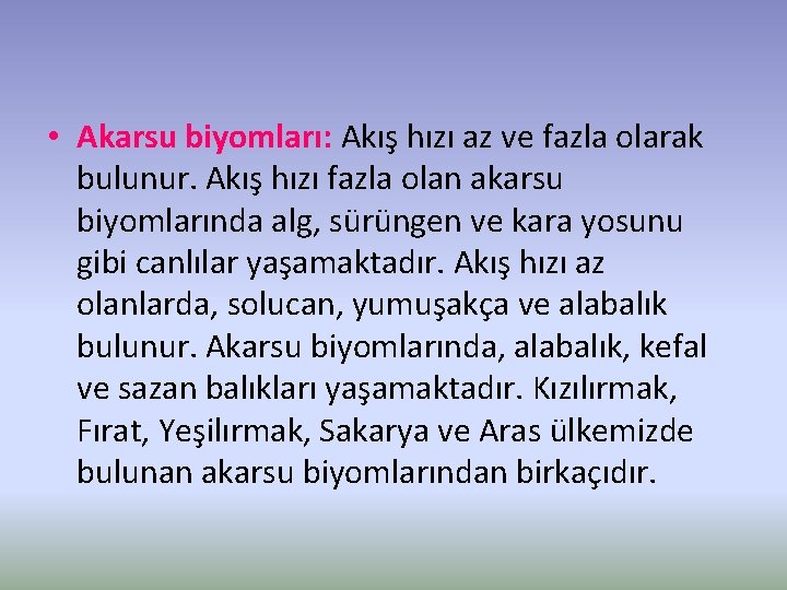  • Akarsu biyomları: Akış hızı az ve fazla olarak bulunur. Akış hızı fazla