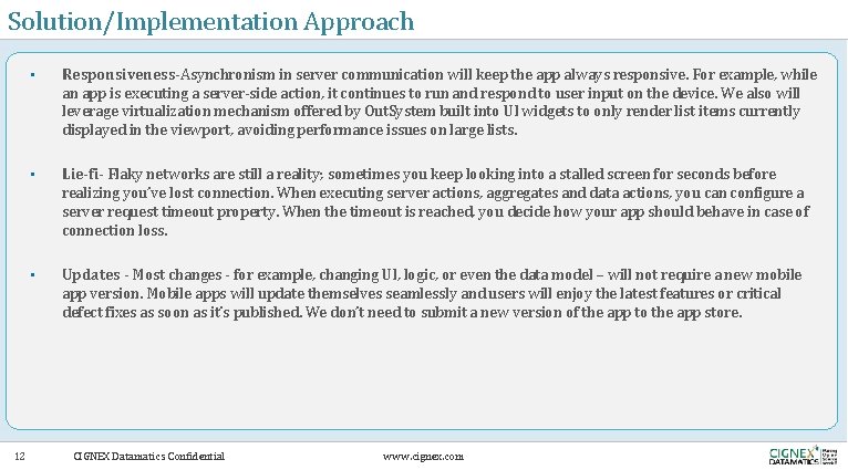 Solution/Implementation Approach 12 • Responsiveness-Asynchronism in server communication will keep the app always responsive.