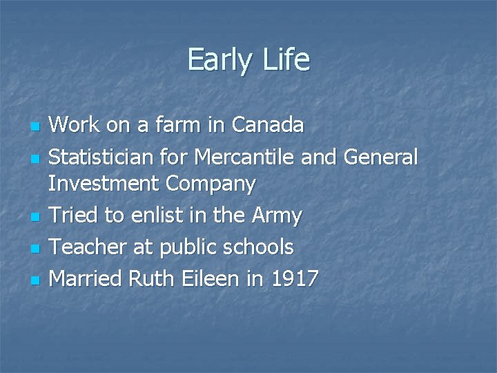 Early Life n n n Work on a farm in Canada Statistician for Mercantile