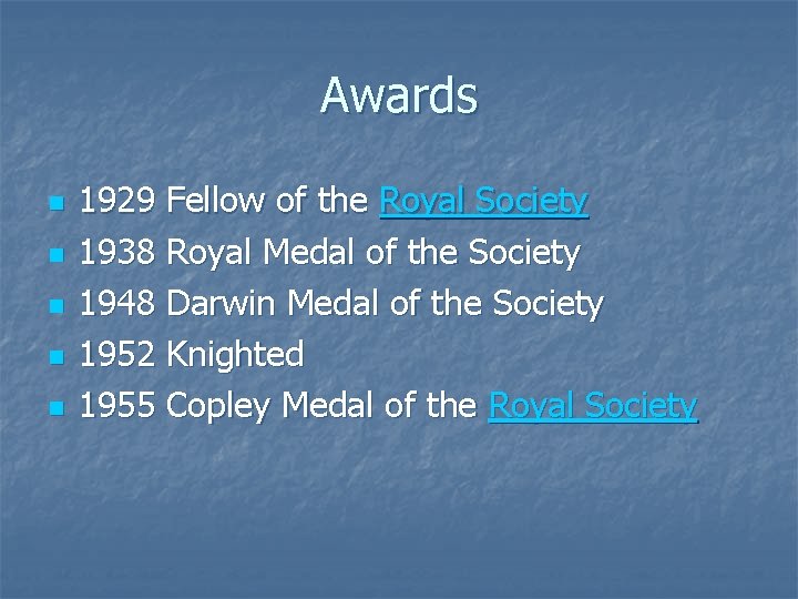 Awards n n n 1929 Fellow of the Royal Society 1938 Royal Medal of