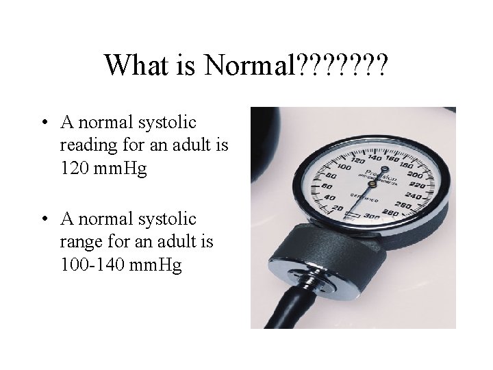 What is Normal? ? ? ? • A normal systolic reading for an adult