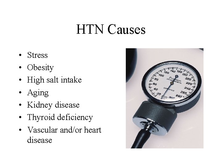 HTN Causes • • Stress Obesity High salt intake Aging Kidney disease Thyroid deficiency