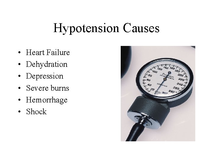 Hypotension Causes • • • Heart Failure Dehydration Depression Severe burns Hemorrhage Shock 