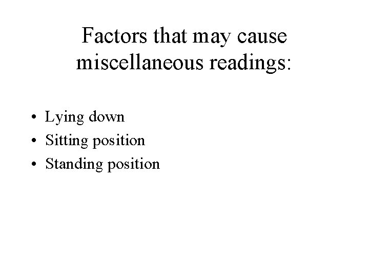 Factors that may cause miscellaneous readings: • Lying down • Sitting position • Standing