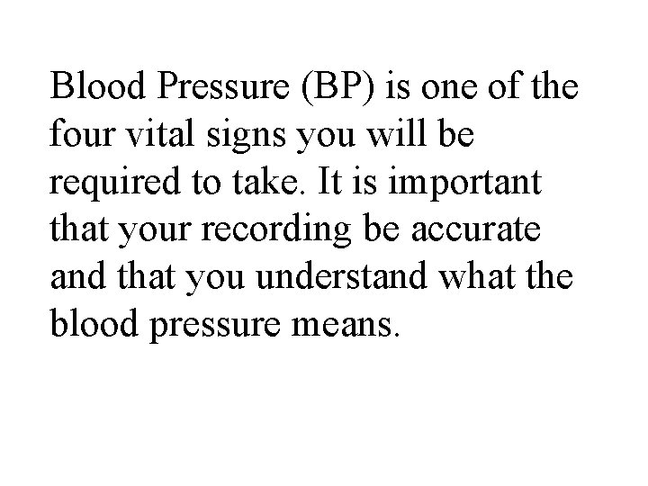 Blood Pressure (BP) is one of the four vital signs you will be required
