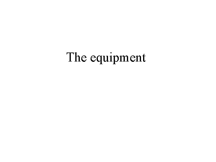 The equipment 