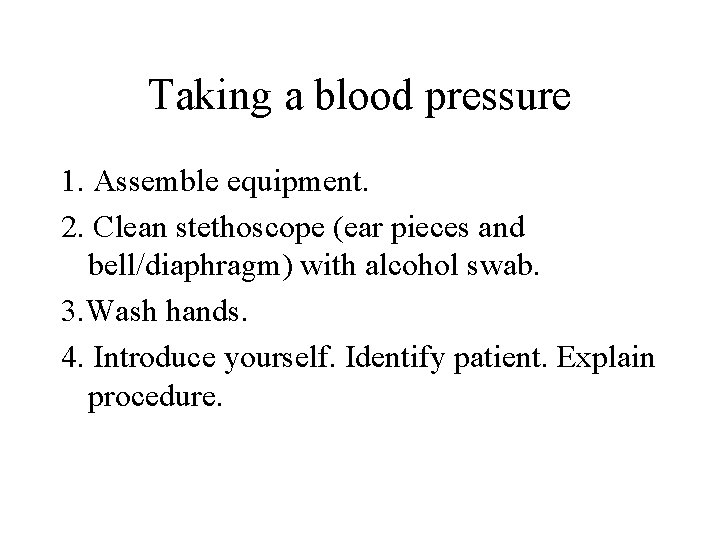 Taking a blood pressure 1. Assemble equipment. 2. Clean stethoscope (ear pieces and bell/diaphragm)