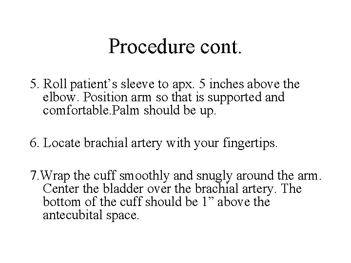 Procedure cont. 5. Roll patient’s sleeve to apx. 5 inches above the elbow. Position