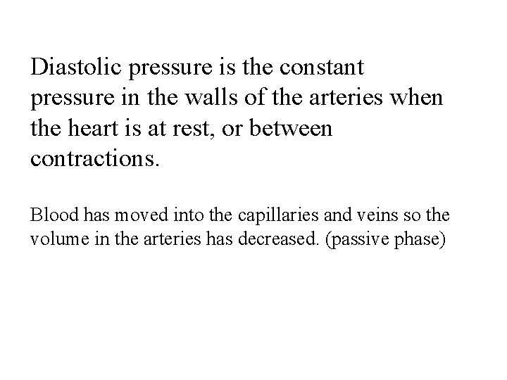 Diastolic pressure is the constant pressure in the walls of the arteries when the
