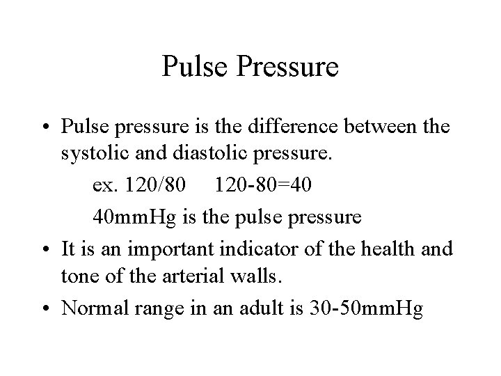 Pulse Pressure • Pulse pressure is the difference between the systolic and diastolic pressure.