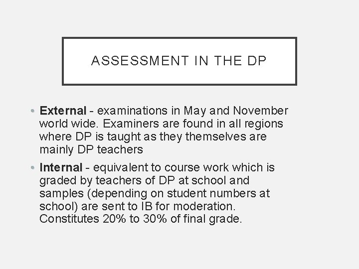 ASSESSMENT IN THE DP • External - examinations in May and November External world