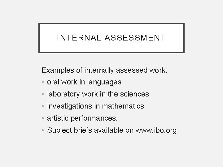 INTERNAL ASSESSMENT Examples of internally assessed work: • oral work in languages • laboratory