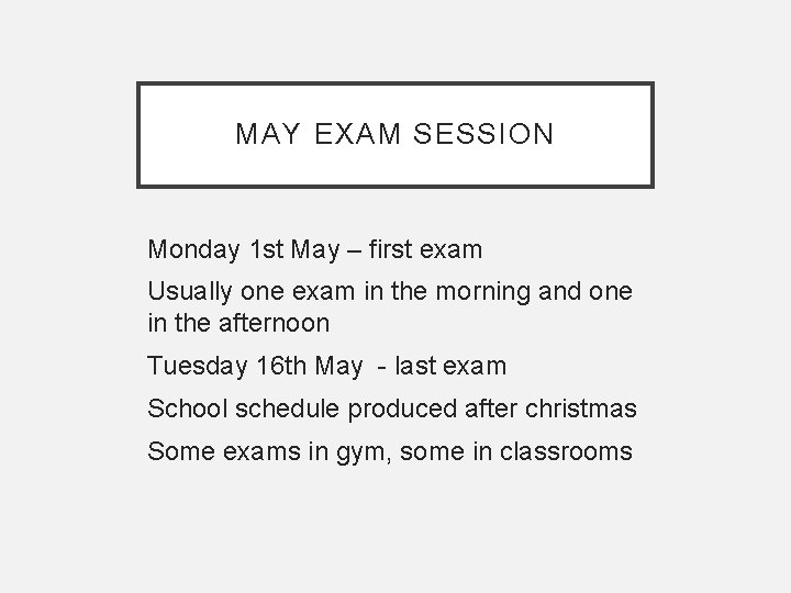 MAY EXAM SESSION Monday 1 st May – first exam Usually one exam in