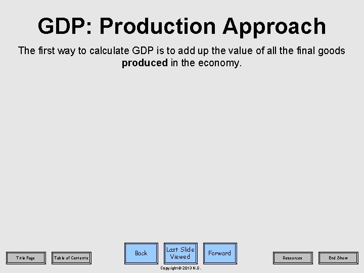 GDP: Production Approach The first way to calculate GDP is to add up the
