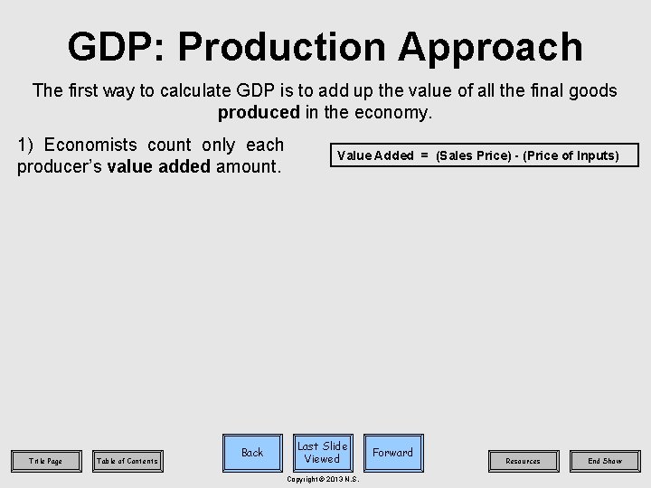 GDP: Production Approach The first way to calculate GDP is to add up the