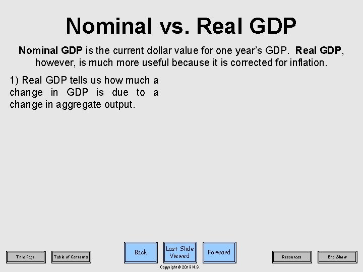Nominal vs. Real GDP Nominal GDP is the current dollar value for one year’s