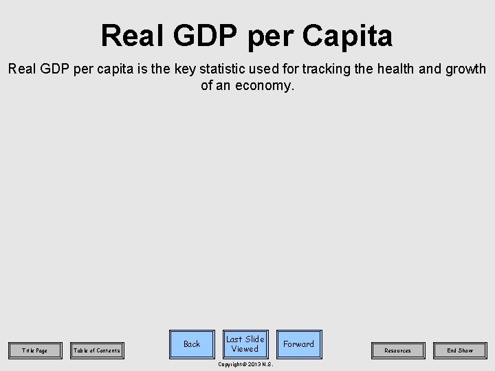 Real GDP per Capita Real GDP per capita is the key statistic used for