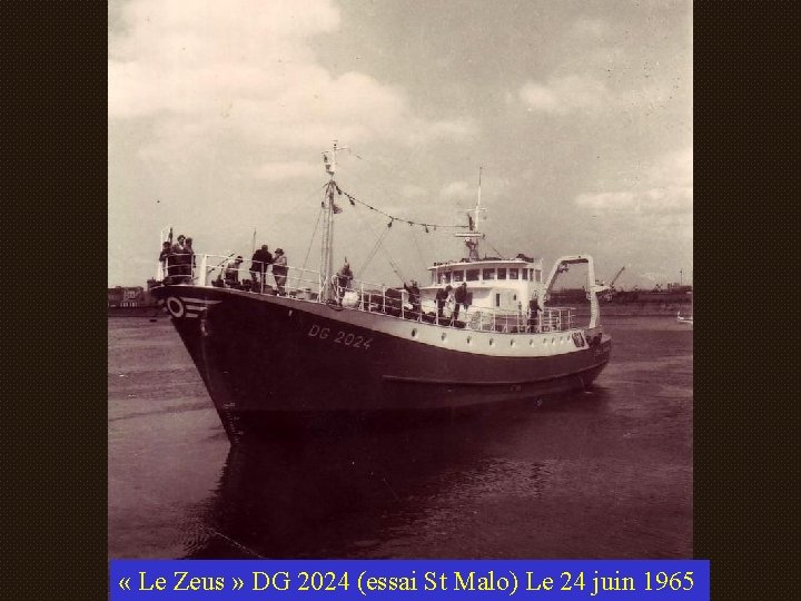  « Le Zeus » DG 2024 (essai St Malo) Le 24 juin 1965