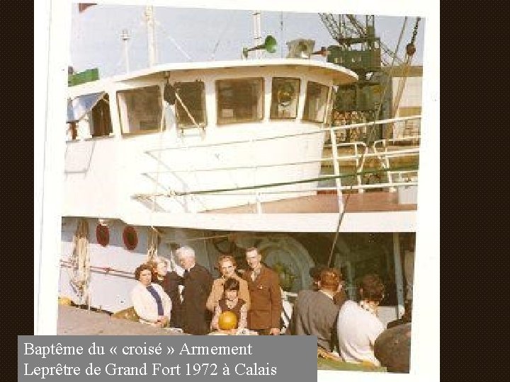 Baptême du « croisé » Armement Leprêtre de Grand Fort 1972 à Calais 