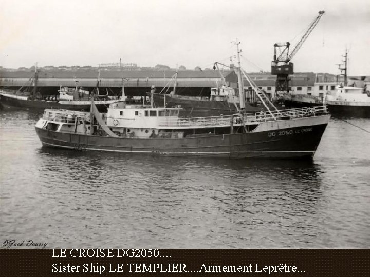 LE CROISE DG 2050. . Sister Ship LE TEMPLIER. . Armement Leprêtre. . .