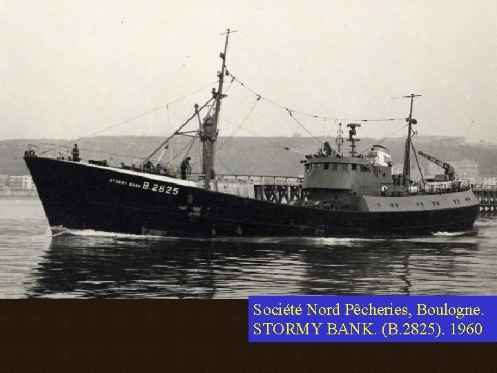 Société Nord Pêcheries, Boulogne. STORMY BANK. (B. 2825). 1960 