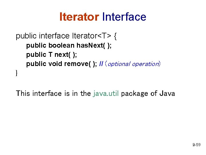 Iterator Interface public interface Iterator<T> { public boolean has. Next( ); public T next(