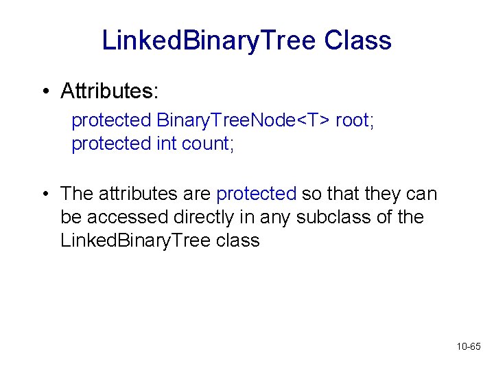 Linked. Binary. Tree Class • Attributes: protected Binary. Tree. Node<T> root; protected int count;