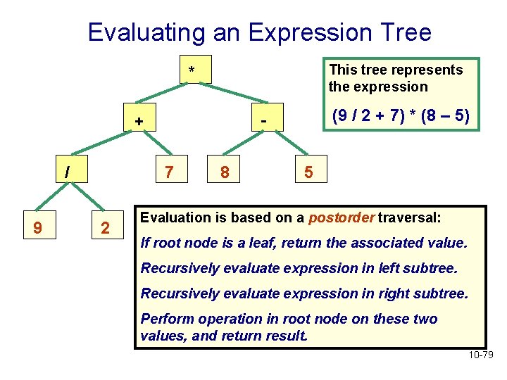 Evaluating an Expression Tree This tree represents the expression * / 9 7 2