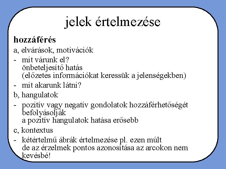 jelek értelmezése hozzáférés a, elvárások, motivációk - mit várunk el? önbeteljesítő hatás (előzetes információkat