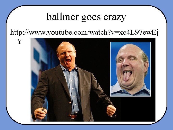 ballmer goes crazy http: //www. youtube. com/watch? v=xc 4 L 97 ew. Ej Y
