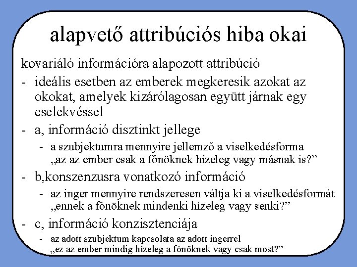 alapvető attribúciós hiba okai kovariáló információra alapozott attribúció - ideális esetben az emberek megkeresik