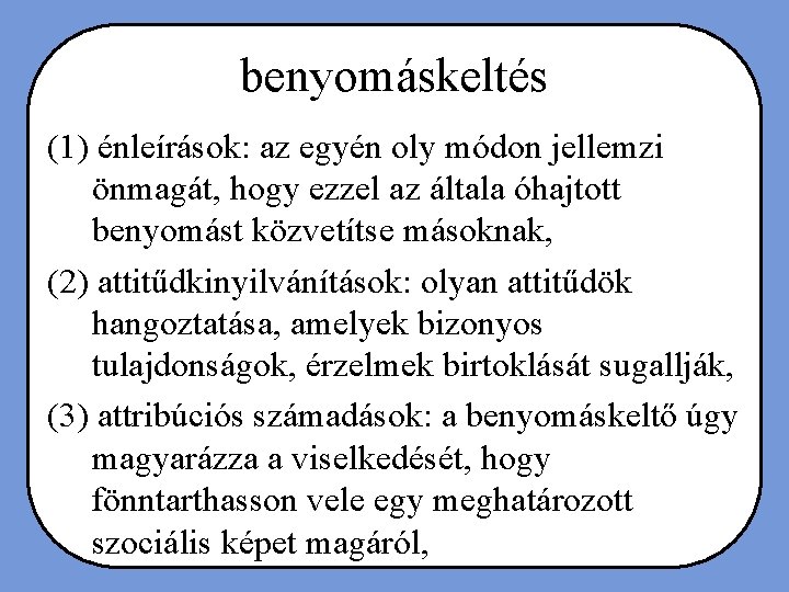 benyomáskeltés (1) énleírások: az egyén oly módon jellemzi önmagát, hogy ezzel az általa óhajtott