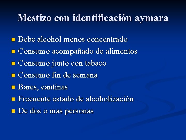 Mestizo con identificación aymara Bebe alcohol menos concentrado n Consumo acompañado de alimentos n