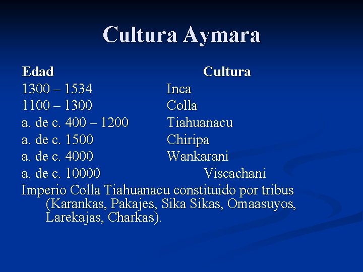 Cultura Aymara Edad Cultura 1300 – 1534 Inca 1100 – 1300 Colla a. de