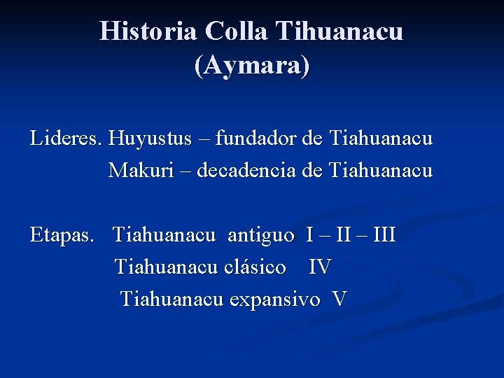 Historia Colla Tihuanacu (Aymara) Lideres. Huyustus – fundador de Tiahuanacu Makuri – decadencia de