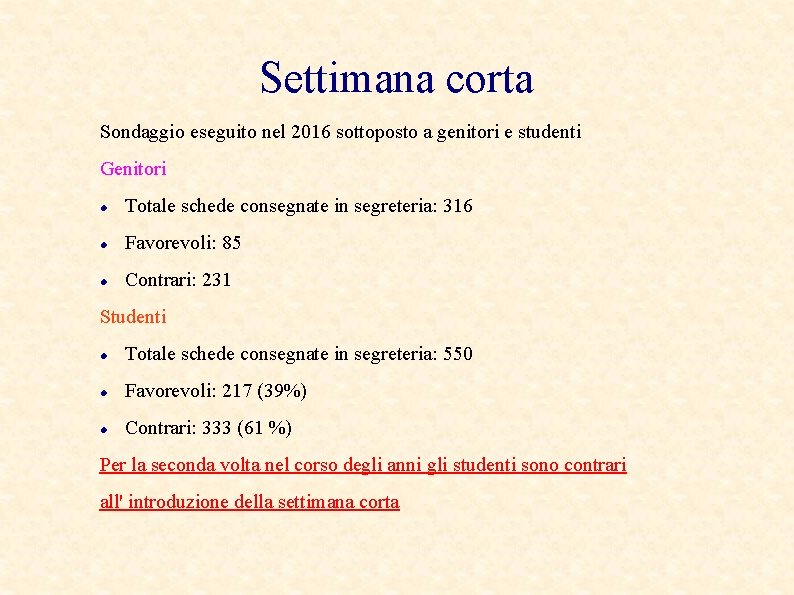 Settimana corta Sondaggio eseguito nel 2016 sottoposto a genitori e studenti Genitori Totale schede