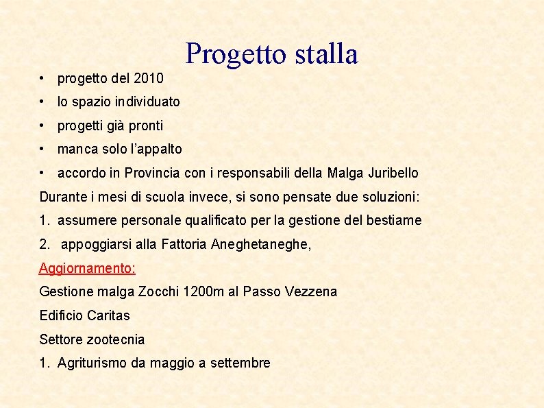 Progetto stalla • progetto del 2010 • lo spazio individuato • progetti già pronti