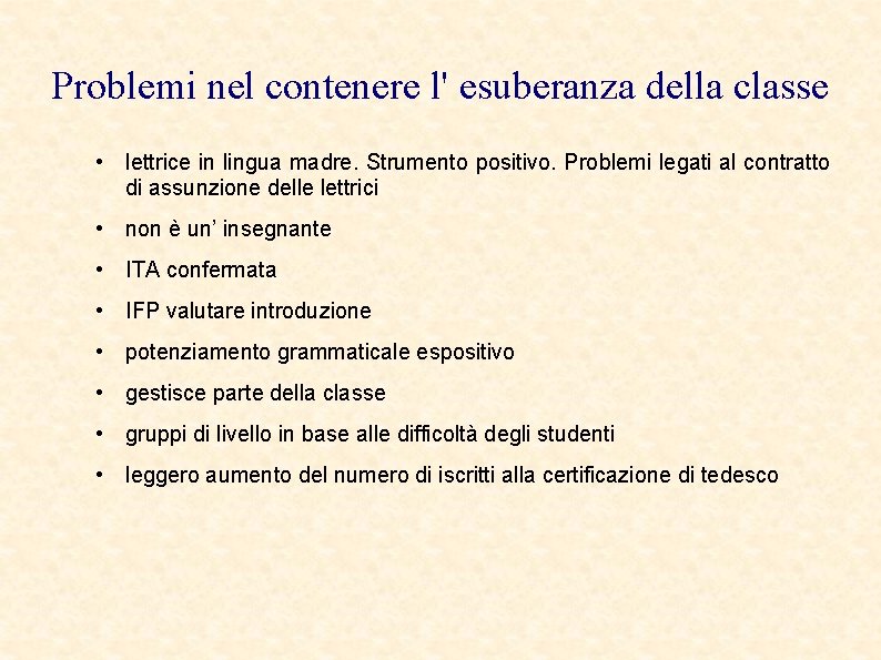 Problemi nel contenere l' esuberanza della classe • lettrice in lingua madre. Strumento positivo.