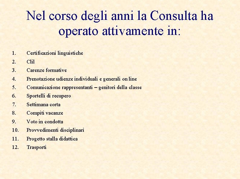 Nel corso degli anni la Consulta ha operato attivamente in: 1. Certificazioni linguistiche 2.