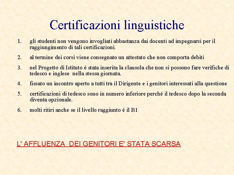 Certificazioni linguistiche 1. gli studenti non vengono invogliati abbastanza dai docenti ad impegnarsi per