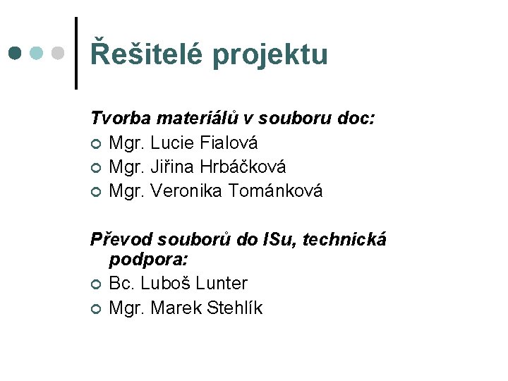 Řešitelé projektu Tvorba materiálů v souboru doc: ¢ Mgr. Lucie Fialová ¢ Mgr. Jiřina
