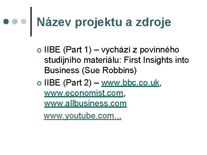 Název projektu a zdroje IIBE (Part 1) – vychází z povinného studijního materiálu: First