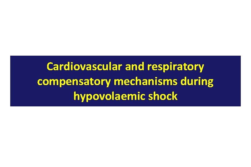 Cardiovascular and respiratory compensatory mechanisms during hypovolaemic shock 