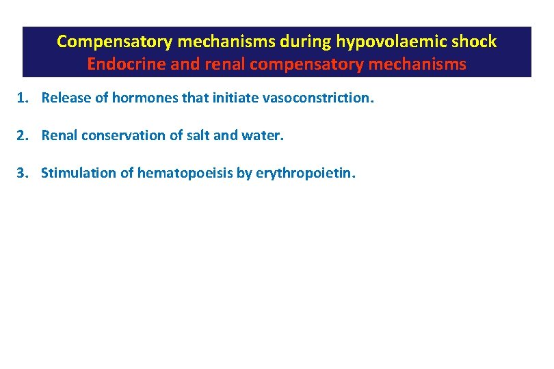 Compensatory mechanisms during hypovolaemic shock Endocrine and renal compensatory mechanisms 1. Release of hormones