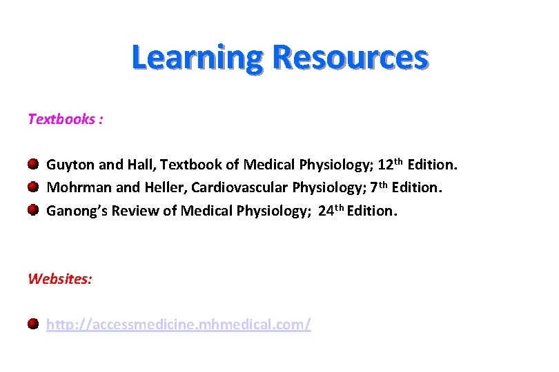 Learning Resources Textbooks : Guyton and Hall, Textbook of Medical Physiology; 12 th Edition.
