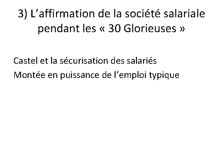 3) L’affirmation de la société salariale pendant les « 30 Glorieuses » Castel et