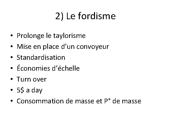 2) Le fordisme • • Prolonge le taylorisme Mise en place d’un convoyeur Standardisation